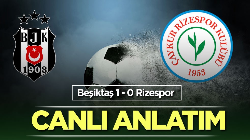 Beşiktaş - Çaykur Rizespor CANLI ANLATIM