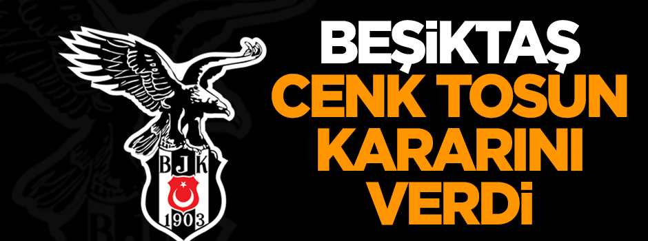 Beşiktaş 'Cenk Tosun' kararını verdi!