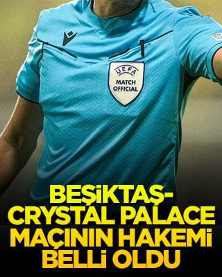 Beşiktaş-Crystal Palace maçının hakemi belli oldu