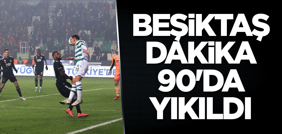 Beşiktaş dakika 90'da yıkıldı