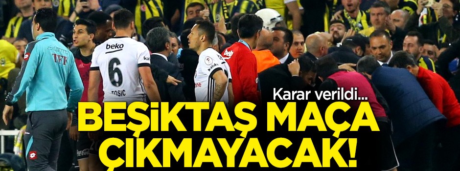 Karar verildi! Beşiktaş derbiye çıkmayacak