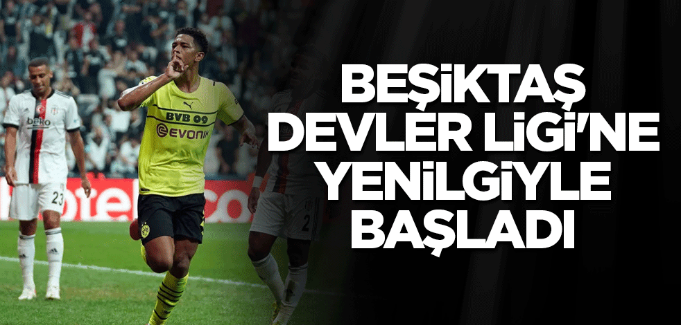 Beşiktaş Devler Ligi'ne yenilgiyle başladı