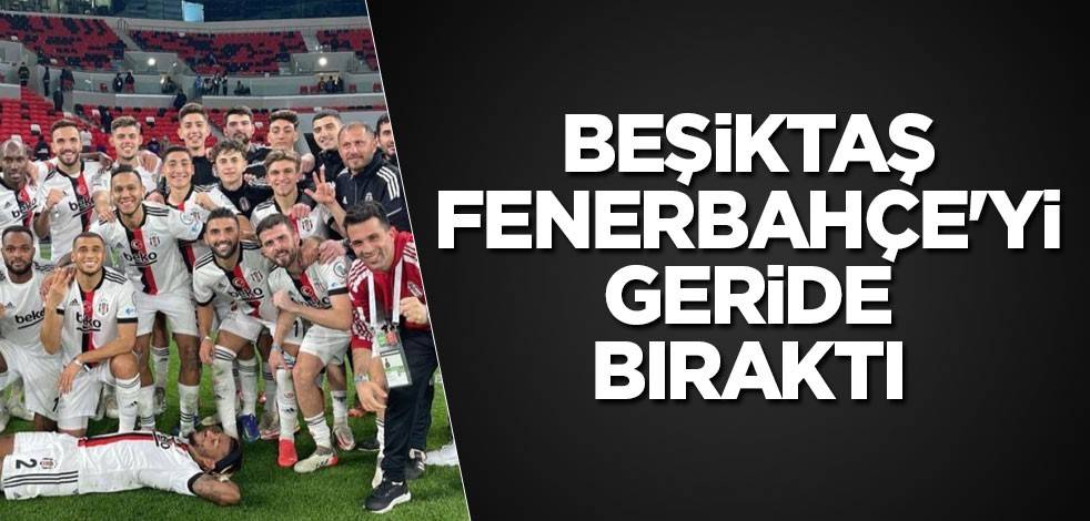 Beşiktaş, Fenerbahçe'yi solladı