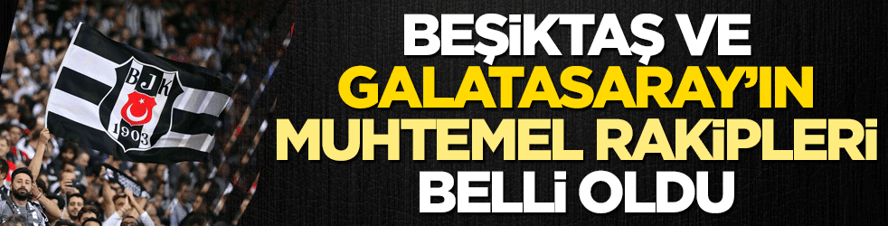 Beşiktaş, Galatasaray ve Alanyaspor’un UEFA’daki rakipleri belli oldu