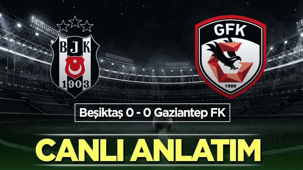 Beşiktaş - Gaziantep FK | CANLI ANLATIM