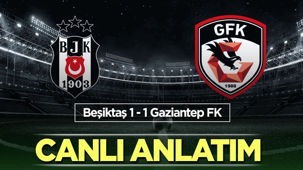 Beşiktaş - Gaziantep FK | CANLI ANLATIM