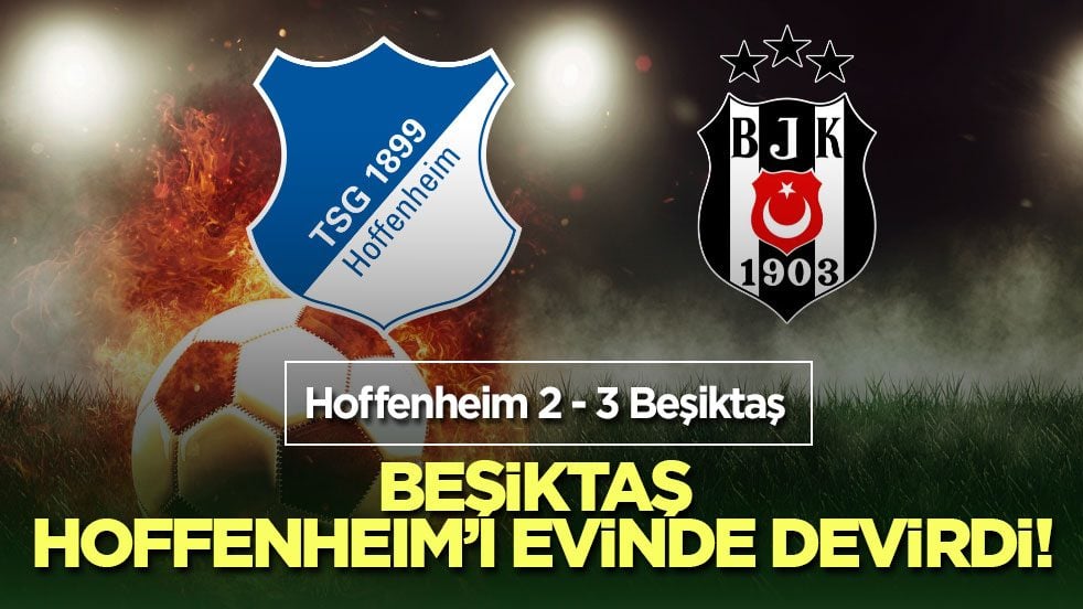 Beşiktaş Hoffenheim’ı evinde devirdi!