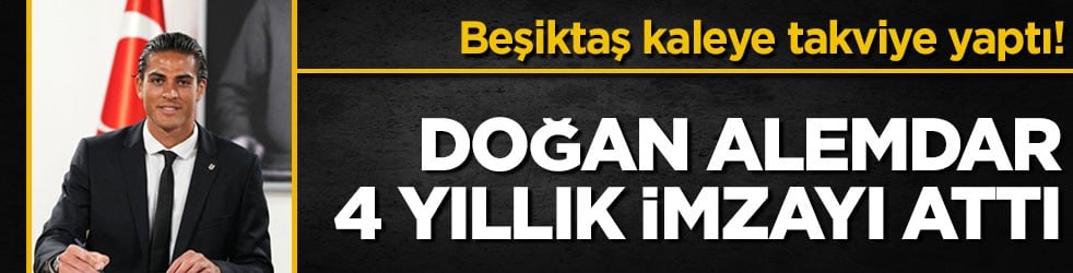 Beşiktaş kaleye takviye yaptı! Doğan Alemdar 4 yıllık imzayı attı