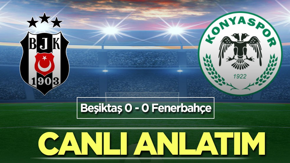 Beşiktaş - Konyaspor CANLI ANLATIM