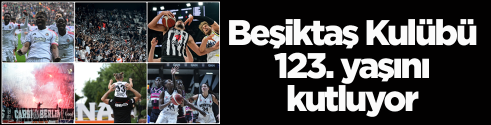 Beşiktaş Kulübü 123. yaşını kutluyor
