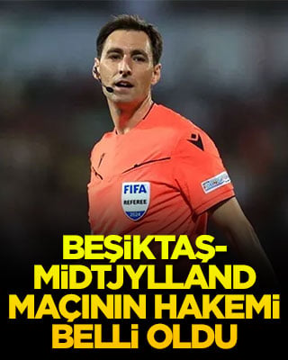 Beşiktaş-Midtjylland maçının hakemi belli oldu