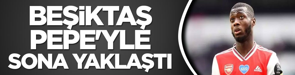 Beşiktaş, Pepe'yle sona yaklaştı