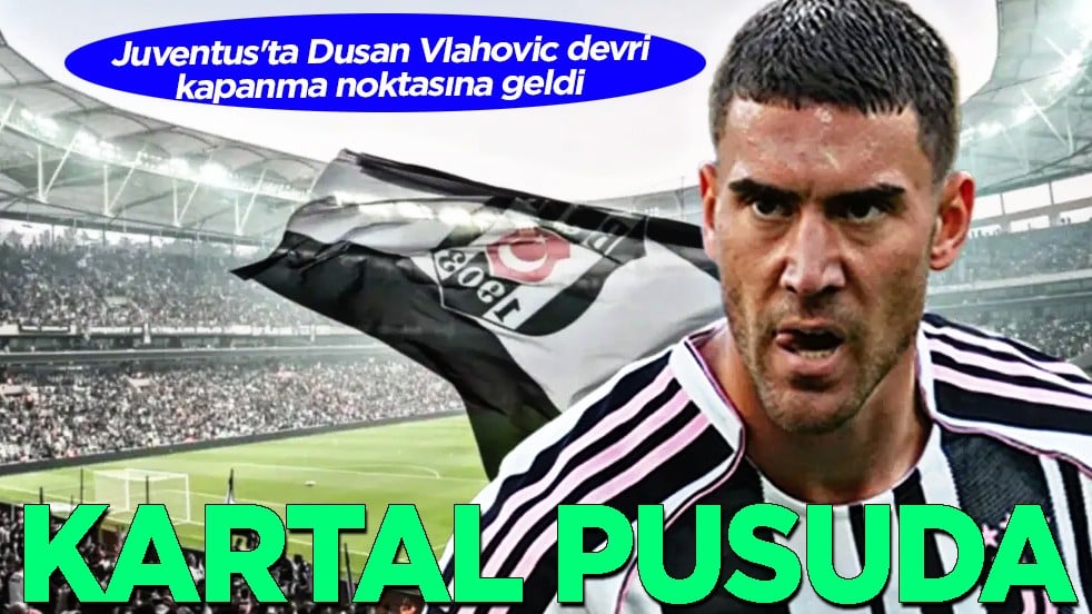 Beşiktaş pusuya yattı ve sabırla bekliyor... Dusan Vlahovic'in alnına Beşiktaş yazılmış bir kere!