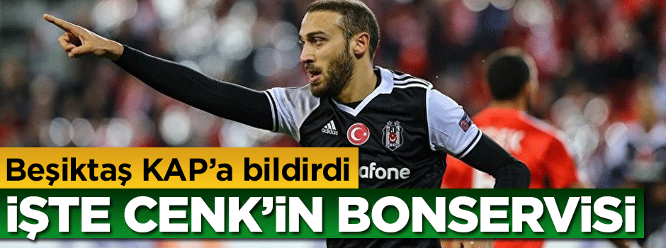 Beşiktaş resmen açıkladı! İşte Cenk'in bonservisi