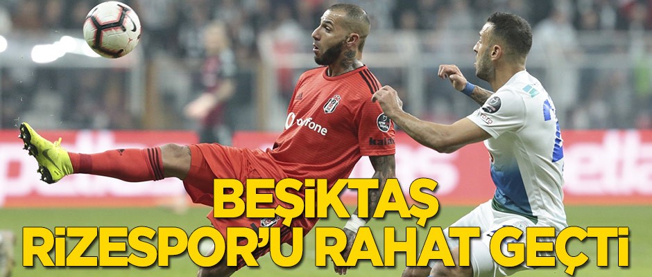 Beşiktaş, Rizespor'u rahat geçti