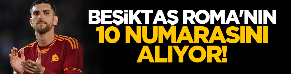 Beşiktaş Roma'nın 10 numarasını alıyor!