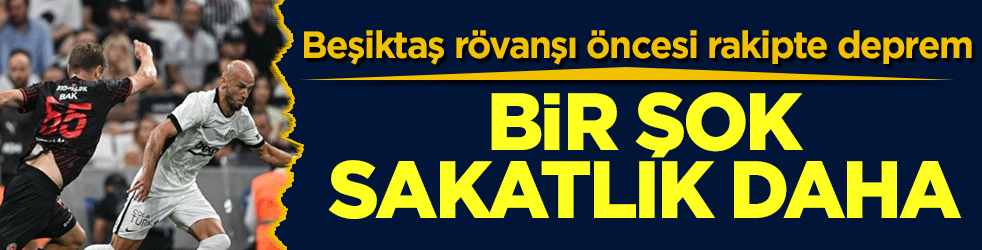 Beşiktaş rövanşı öncesi rakipte deprem! Bir şok sakatlık daha