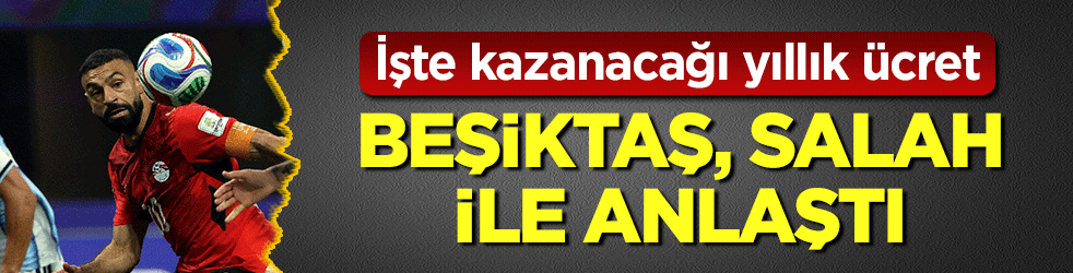 Beşiktaş, Salah ile anlaştı! İşte kazanacağı yıllık &uuml;cret
