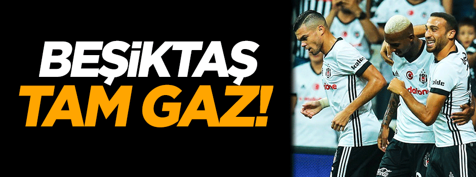 Beşiktaş tam gaz!