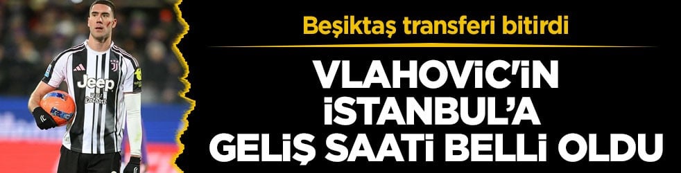 Beşiktaş transferi bitirdi! Vlahovic'in İstanbul’a geliş saati belli oldu