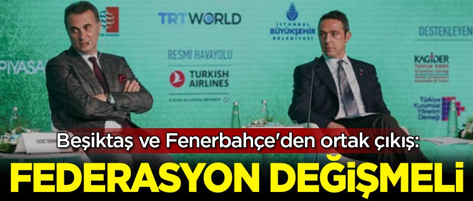 Beşiktaş ve Fenerbahçe'den ortak çıkış: Federasyon değişmeli