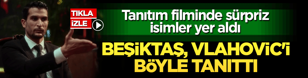 Beşiktaş, Vlahovic'i böyle tanıttı: Tanıtım filminde sürpriz isimler yer aldı