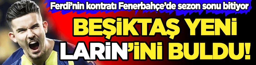Beşiktaş yeni Larin'ini buldu!