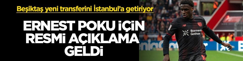 Beşiktaş yeni transferini İstanbul’a getiriyor! Ernest Poku için resmi açıklama geldi