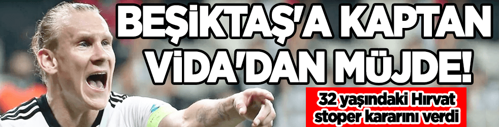 Beşiktaş'a kaptan Vida'dan müjde!