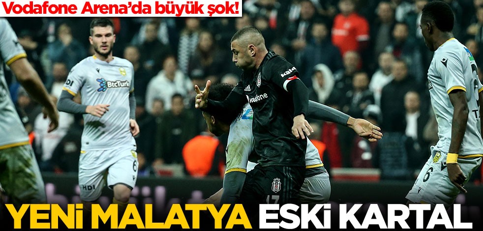Beşiktaş'a Yeni Malatyaspor şoku!