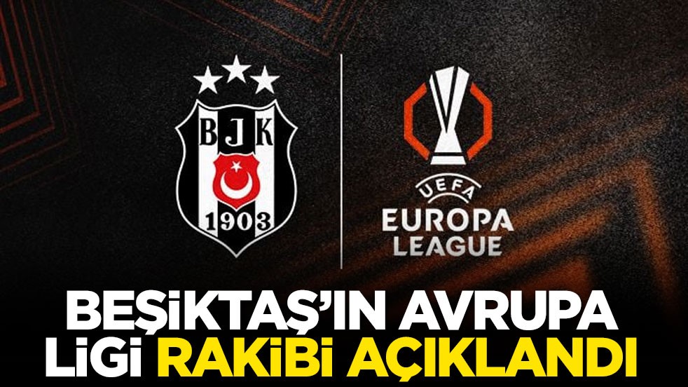 Beşiktaş’ın Avrupa Ligi rakibi açıklandı