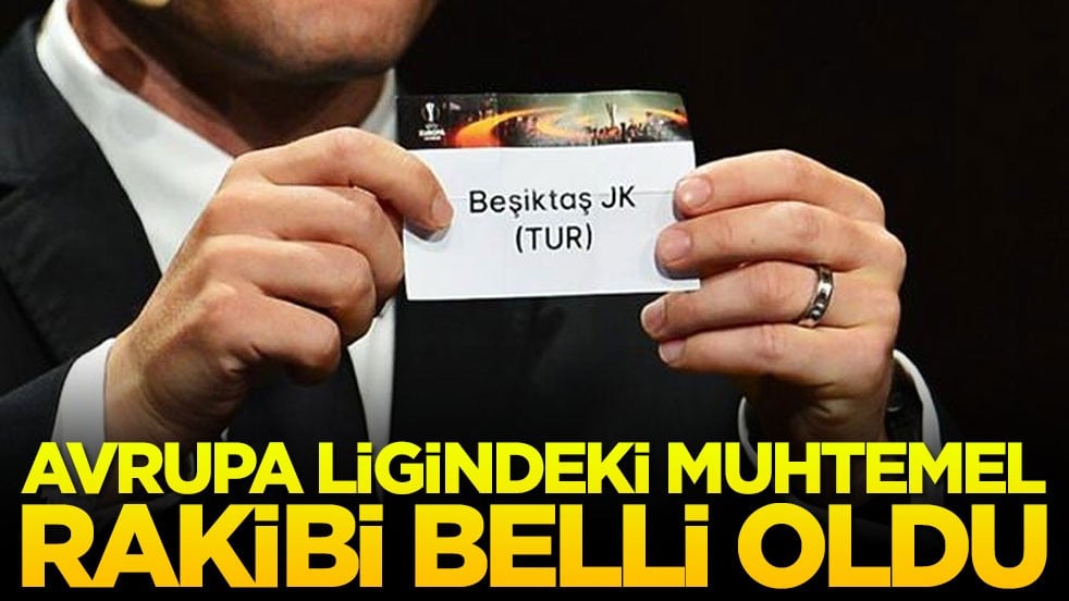 Beşiktaş'ın Avrupa Ligin'ndeki muhtemel rakibi belli oldu
