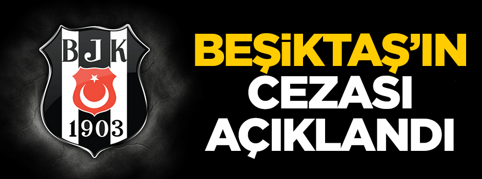 Beşiktaş'ın cezası açıklandı!