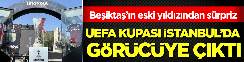 Beşiktaş'ın eski yıldızından sürpriz! UEFA kupası İstanbul'da görücüye çıktı!