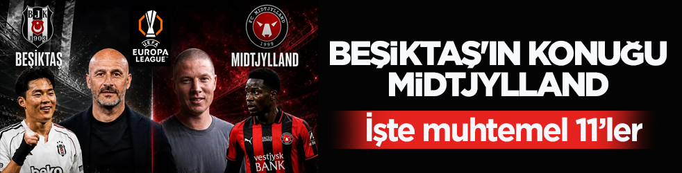 Beşiktaş'ın konuğu Midtjylland! İşte muhtemel 11’ler