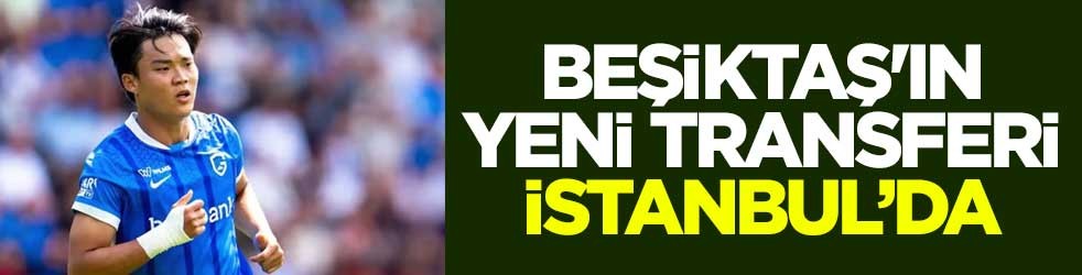 Beşiktaş'ın yeni transferi İstanbul’da