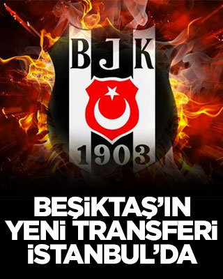 Beşiktaş’ın yeni transferi İstanbul’da