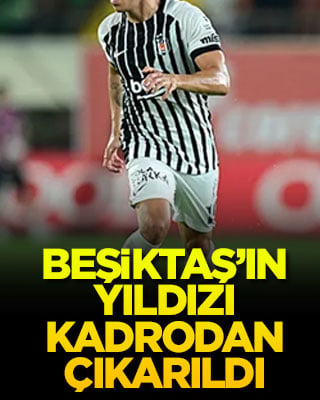 Beşiktaş’ın yıldızı kadrodan çıkarıldı