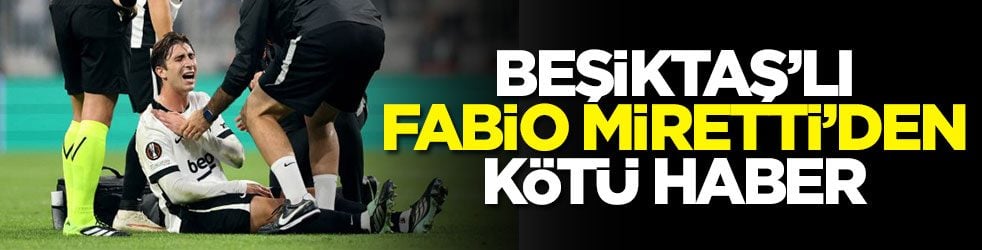 Beşiktaş’lı Fabio Miretti’den kötü haber