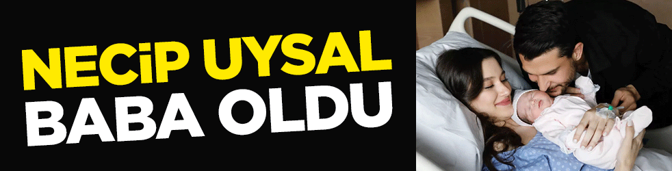 Necip Uysal, baba oldu