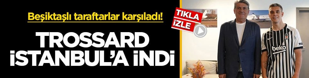Beşiktaşlı taraftarlar karşıladı! Trossard İstanbul’a indi