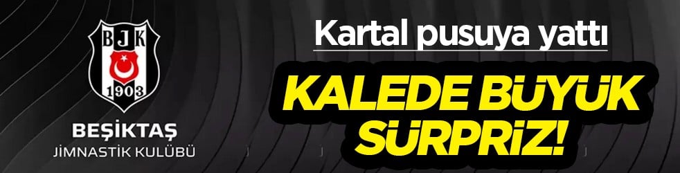 Beşiktaşlılar kale için güzel haberi alacak mı? Büyük sürpriz eldivende mi olacak?