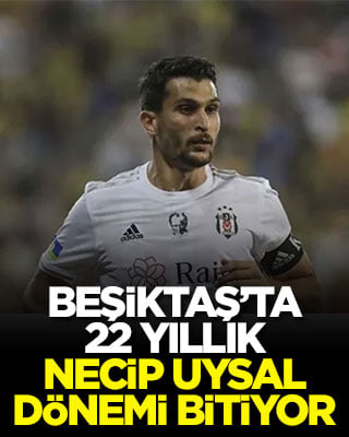 Beşiktaş’ta 22 yıllık Necip Uysal dönemi bitiyor!