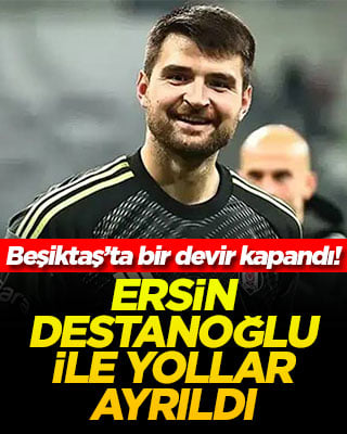 Beşiktaş’ta bir devir kapandı: Ersin Destanoğlu ile yollar ayrıldı