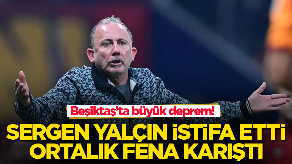 Beşiktaş’ta büyük deprem! Sergen Yalçın istifa etti, ortalık fena karıştı