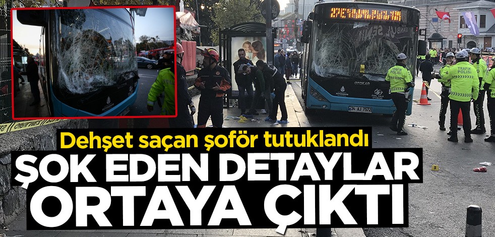 Beşiktaş'ta dehşet saçan şoför tutuklandı! Şok eden detaylar ortaya çıktı