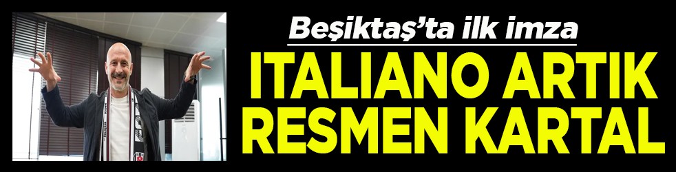 Beşiktaş’ta ilk imza İtaliano artık resman Kartal