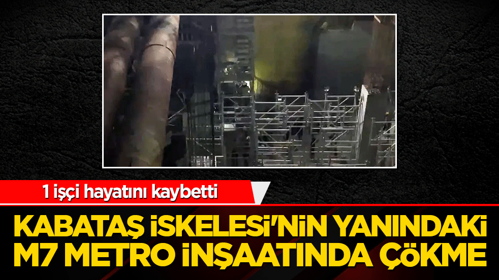 Beşiktaş'ta metro inşaatında çökme meydana geldi