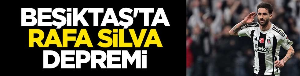 Beşiktaş'ta Rafa Silva depremi