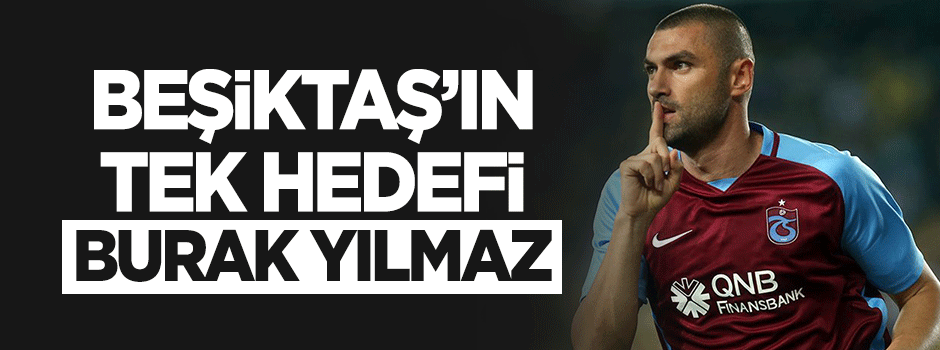 Beşiktaş'ta tek hedef Burak Yılmaz